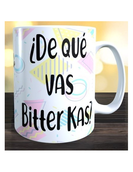 Taza de que vas bitter kas