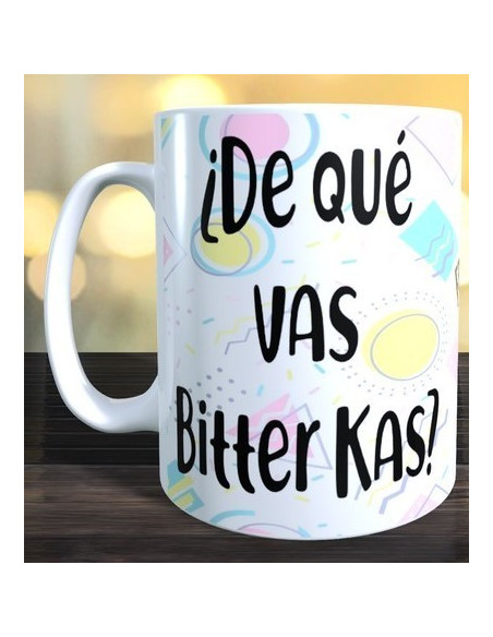 Taza de que vas bitter kas