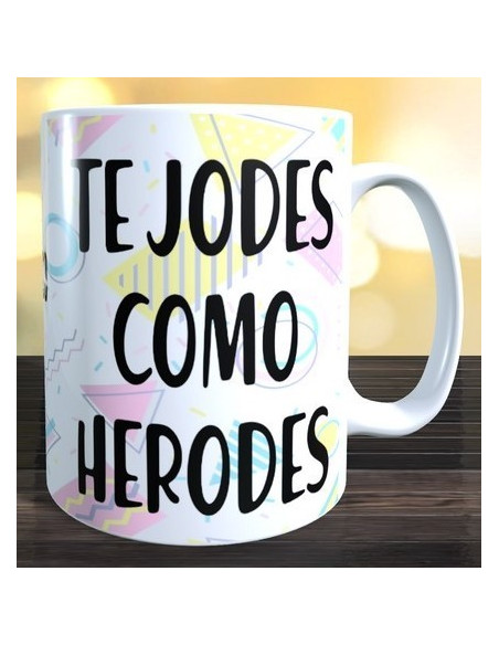 Taza TE JODES COMO HERODES