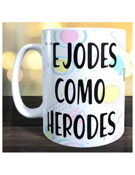 Taza TE JODES COMO HERODES