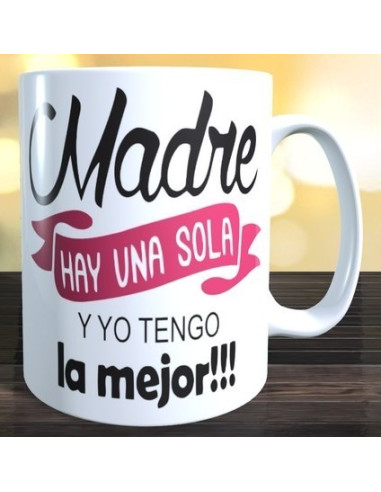 Taza MADRE SOLO HAY UNA Y COMO LA MIA NINGUNA