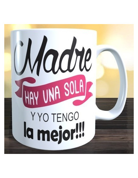 Taza MADRE SOLO HAY UNA Y COMO LA MIA NINGUNA