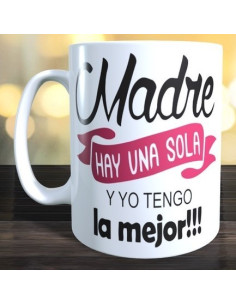 Taza MADRE SOLO HAY UNA Y COMO LA MIA NINGUNA