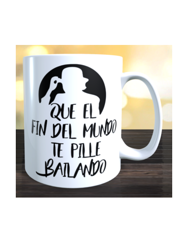 Taza que el fin del mundo nos pille bailando +...