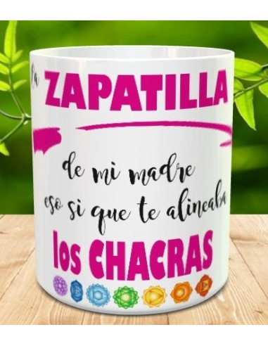 Taza la zapatilla de mi madre, eso si que te alineaba los chacras