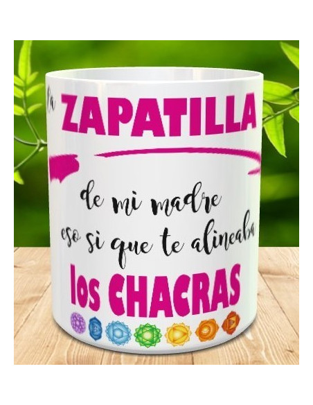 Taza la zapatilla de mi madre, eso si que te alineaba los chacras