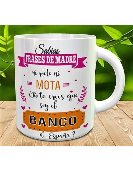 Taza frases de madre - ni moto ni mota ¿tu crees que soy el banco de España?