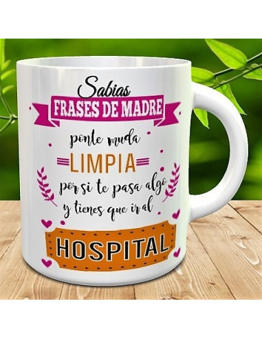 Taza frases de madre -ponte muda limpia por si te pasa algo y tienes que ir al hospital