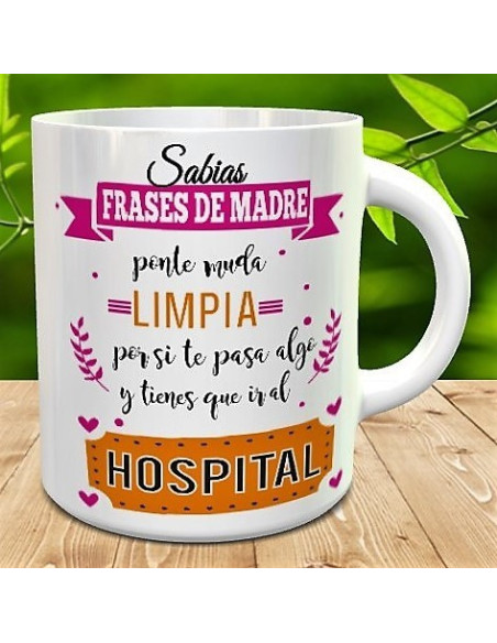 Taza frases de madre -ponte muda limpia por si te pasa algo y tienes que ir al hospital