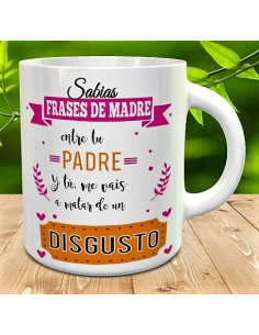 Taza frases de madre -entre tu padre y tu me vais a matar de un disgusto 2
