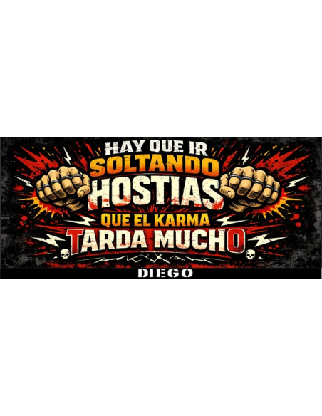 Taza hay que soltando hostias que el karma tarda mucho