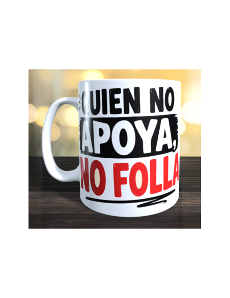 Taza quien no apoya no folla