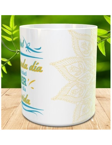 Taza dale a cada dia la posibilidad de ser el mejor de tu vida