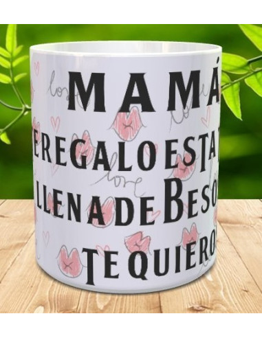 Taza mama te regalo esta taza llena de besos