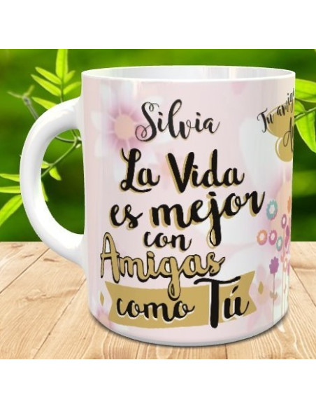 Taza la vida es mejor con amigas como tu