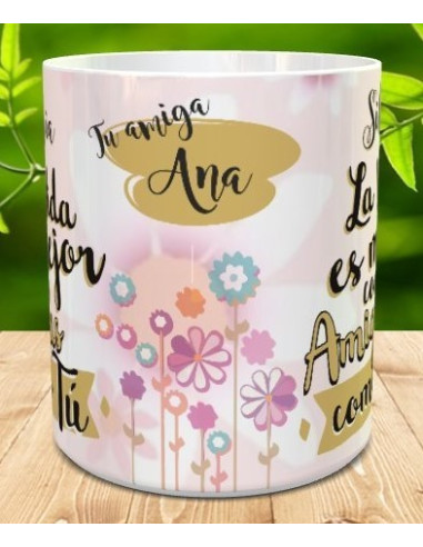 Taza la vida es mejor con amigas como tu
