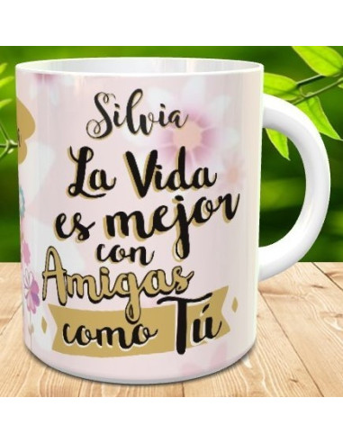 Taza la vida es mejor con amigas como tu