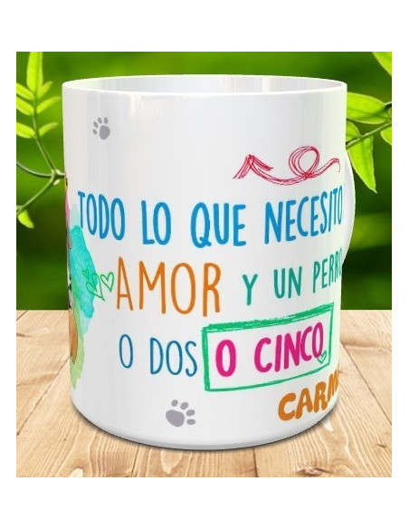 Taza Todo lo que necesito es amor y un perro