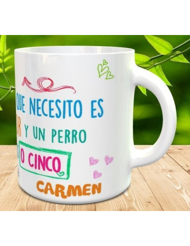 Taza Todo lo que necesito es amor y un perro
